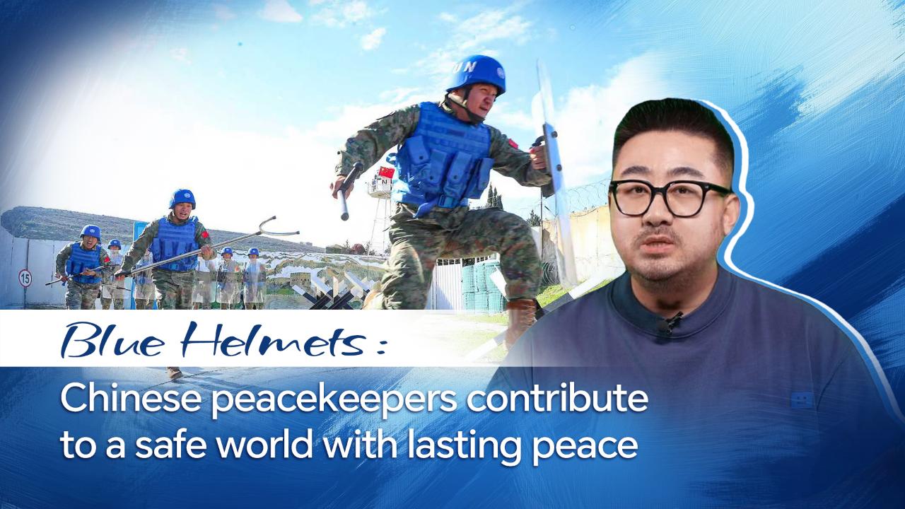 How Chinese peacekeepers contribute to a safe world with lasting peace